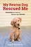 Sharon Ward Keeble - My Rescue Dog Rescued Me - Amazing True Stories of Adopted Canine Heroes.