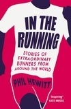 Phil Hewitt - In the Running - Stories of Extraordinary Runners from Around the World.