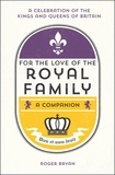 Roger Bryan - For the Love of the Royal Family - A Companion.