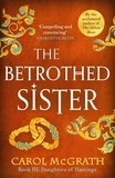 Carol McGrath - The Betrothed Sister - The Daughters of Hastings Trilogy.