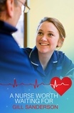 Gill Sanderson - A Nurse Worth Waiting For - A Medical Romance.