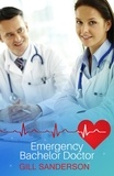 Gill Sanderson - Emergency Bachelor Doctor - A Dreamy Medical Romance.