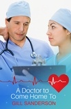 Gill Sanderson - A Doctor to Come Home to - A Heartwarming Medical Romance.