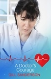Gill Sanderson - A Doctor's Courage - A Heartwarming Medical Romance.