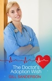 Gill Sanderson - The Doctor's Adoption Wish - A Delightful Medical Romance.