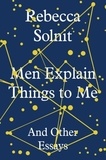 Rebecca Solnit - Men Explain Things to Me - And Other Essays.