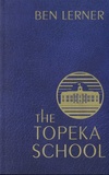 Ben Lerner - The Topeka School.