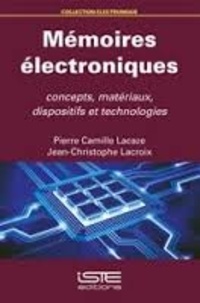 Pierre-Camille Lacaze et Jean-Christophe Lacroix - Mémoires électroniques : concepts, matériaux, dispositifs et technologies.