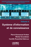 Pierre-Emmanuel Arduin et Michel Grundstein - Systèmes d'information avancés - Tome 4, Système d'information et de connaissance.