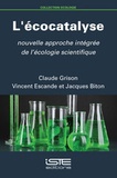 Claude Grison et Vincent Escande - L'écocatalyse - Nouvelle approche intégrée de l'écologie scientifique.