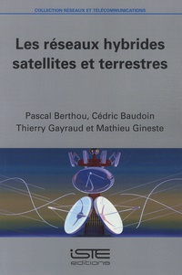 Pascal Berthou et Cédric Baudouin - Les réseaux hybrides satellites et terrestres.