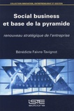 Bénédicte Faivre-Tavignot - Social business et base de la pyramide - Renouveau stratégique de l'entreprise.