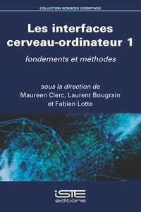 Maureen Clerc et Laurent Bougrain - Les interfaces cerveau-ordinateur - Volume 1, Fondements et méthodes.