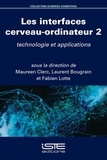 Maureen Clerc et Laurent Bougrain - Les interfaces cerveau-ordinateur - Volume 2, Technologie et applications.