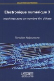 Tertulien Ndjountche - Electronique numérique - Tome 3, Machines avec un nombre fini d'états.
