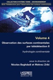Nicolas Baghdadi et Mehrez Zribi - Télédétection pour l'observation des surfaces continentales - Volume 4, Observation des surfaces continentales par télédétection - Tome 2, Hydrologie continentale..
