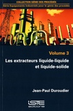 Jean-Paul Duroudier - Les extracteurs liquide-liquide et liquide-solide - Volume 3.