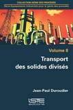 Jean-Paul Duroudier - Equipements industriels pour le génie des procédés - Volume 8, Transport des solides divisés.