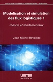 Jean-Michel Réveillac - Modélisation et simulation des flux logistiques - Tome 1, Théorie et fondamentaux.