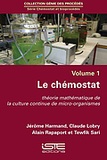 Jerôme Harmand et Claude Lobry - Chémostat et bioprocédés - Volume 1, Le chémostat - Théorie mathématique de la culture continue de mico-organismes.