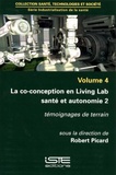 Robert Picard - Industrialisation de la santé - Volume 4, La co-conception en Living Lab santé et autonomie 2 : témoignages de terrain.