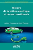 Adrien Foucquier et Yves Thomas - Histoire de la voiture électrique et de ses constituants.