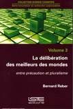Bernard Reber - La délibération des meilleurs des mondes - Entre précautions et pluralisme.