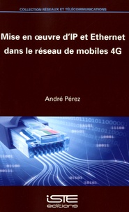 André Pérez - Mise en oeuvre d'IP et Ethernet dans le réseau de mobiles 4G.