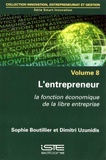 Sophie Boutillier et Dimitri Uzunidis - Smart Innovation - Volume 8, L'entrepreneur - La fonction économique de la libre entreprise.