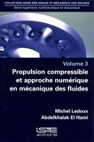 Michel Ledoux et Abdelkhalak El Hami - Ingénierie mathématique et mécanique - Volume 3 : Propulsion compressible et approche numérique en mécanique des fluides.