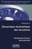 Abdelkhalak El Hami et Bouchaïb Radi - Ingénierie mathématique et mécanique - Volume 4, Dynamique stochastique des structures.