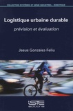 Jesus Gonzalez-Feliu - Logistique urbaine durable - Prévision et évaluation.
