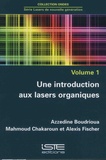 Azzedine Boudrioua et Mahmoud Chakaroun - Lasers de nouvelle génération - Volume 1, Une introduction aux lasers organiques.