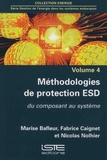 Marise Bafleur et Fabrice Caignet - Gestion de l'énergie dans les systèmes embarqués - Volume 4, Méthodologies de protection ESD du composant au système.