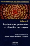 Imaine Sahed et Antony Chaufton - Addictions - Volume 1, Psychotropes, prévention et réduction des risques.