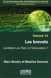Marc Baudry et Béatrice Dumont - Smart Innovation - Volume 13, Les brevets. Incitation ou frein à l'innovation ?.