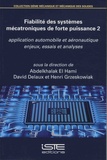 Abdelkhalak El Hami et David Delaux - Fiabilité des systèmes mécatroniques de forte puissance : application automobile et aéronautique - Volume 2, Enjeux, essais et analyses.