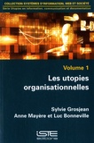 Sylvie Grosjean et Anne Mayère - Les utopies organisationnelles - Volume 1.