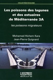 Mohamed Hichem Kara et Jean-Pierre Quignard - Les poissons des lagunes et des estuaires de Méditerranée - Volume 3A, Les poissons migrateurs.