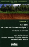 Jacques Berthelin et Christian Valentin - Les sols au cœur de la zone critique - Volume 1, Fonctions et services.