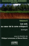 Philippe Lemanceau et Manuel Blouin - Les sols au cœur de la zone critique - Volume 6, Ecologie.
