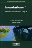 Freddy Vinet - Inondations - Volume 1, La connaissance du risque.