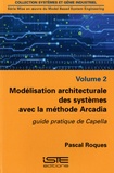 Pascal Roques - Modélisation architecturale des systèmes avec la méthode Arcadia - Volume 2, guide pratique de Capella.