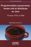Badr Benmammar - Programmation concurrente, temps réel et distribuée en Java - Threads, RTSJ et RMI.