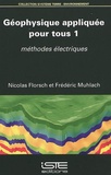 Nicolas Florsch et Frédéric Muhlach - Géophysique appliquée pour tous - Volume 1, Méthodes électriques.
