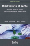 Serge Morand et Claire Lajaunie - Biodiversité et santé - Les liens entre le vivant, les écosystèmes et les sociétés.