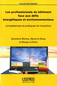 Géraldine Molina et Marjorie Musy - Les professionnels du bâtiment face aux défis énergétiques et environnementaux - Compétences et pratiques en transition.