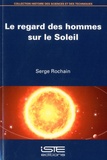 Serge Rochain - Le regard des hommes sur le soleil.