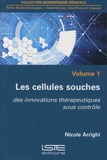 Nicole Arrighi - Biotechnologies - innovations, bénéfices et risques - Volume 1, Les cellules souches - Des innovations thérapeutiques sous contrôle.