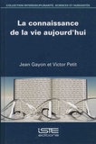Jean Gayon et Victor Petit - La connaissance de la vie aujourd'hui.